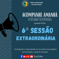 ACOMPANHE AMANHÃ A 6ª SESSÃO EXTRAORDINÁRIA DE 2025