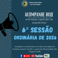 ACOMPANHE HOJE, 09 DE MARÇO, A 6ª SESSÃO ORDINÁRIA DE 2026