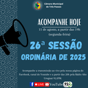 ACOMPANHE HOJE, 11 DE AGOSTO, A 26ª SESSÃO ORDINÁRIA DE 2025