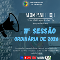 ACOMPANHE HOJE, 13 DE ABRIL, A 11ª SESSÃO ORDINÁRIA DE 2026