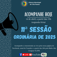 ACOMPANHE HOJE, 14 DE ABRIL, A 11ª SESSÃO ORDINÁRIA DE 2025