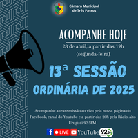 ACOMPANHE HOJE, 28 DE ABRIL, A 13ª SESSÃO ORDINÁRIA DE 2025