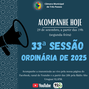 ACOMPANHE HOJE, 29 DE SETEMBRO, A 33ª SESSÃO ORDINÁRIA DE 2025