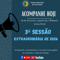 ACOMPANHE HOJE A 3ª SESSÃO EXTRAORDINÁRIA DE 2026