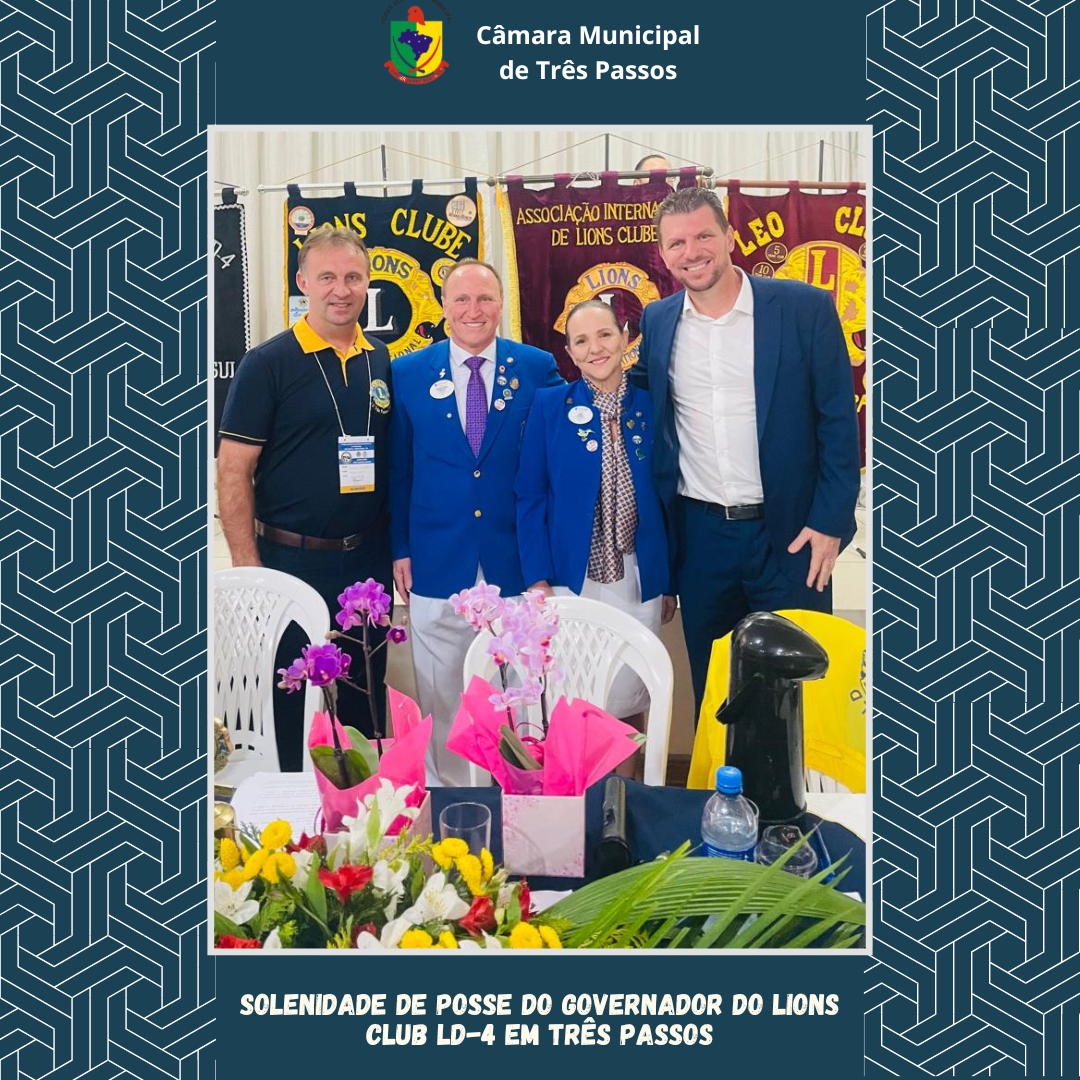 CÂMARA DE VEREADORES MARCA PRESENÇA NA SOLENIDADE DE POSSE DO GOVERNADOR DO LIONS CLUB LD-4, EM TRÊS PASSOS
