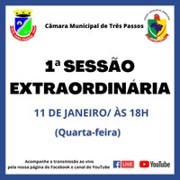 1ª SESSÃO EXTRAORDINÁRIA SERÁ REALIZADA AMANHÃ, 11 DE JANEIRO, ÀS 18H