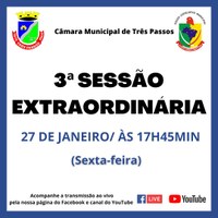 3ª SESSÃO EXTRAORDINÁRIA SERÁ REALIZADA HOJE, 27 DE JANEIRO, ÀS 17H45MIN