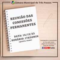 ACOMPANHE HOJE, 14 DE DEZEMBRO, ÀS 17H30MIN, A REUNIÃO DAS COMISSÕES PERMANENTES