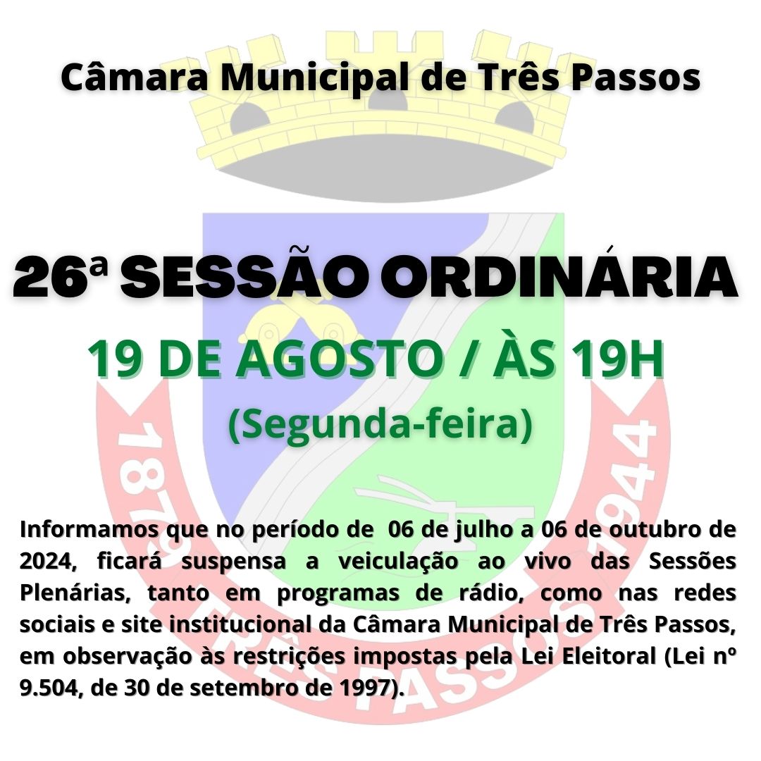 ACOMPANHE HOJE, 19 DE AGOSTO, A 26ª SESSÃO ORDINÁRIA DE 2024