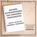 ACOMPANHE HOJE, 19 DE FEVEREIRO, ÀS 18H30MIN, A REUNIÃO EXTRAORDINÁRIA  DAS COMISSÕES PERMANENTES