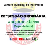 ACOMPANHE HOJE, 4 DE JULHO, A 22ª SESSÃO ORDINÁRIA DE 2022
