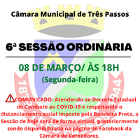 HOJE DIA 08/03 (SEGUNDA-FEIRA) SERÁ REALIZADA A 6ª SESSÃO ORDINÁRIA DE FORMA REMOTA