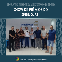 LEGISLATIVO PRESENTE NA APRESENTAÇÃO DO PROJETO "SHOW DE PRÊMIOS SINDILOJAS". 