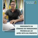 PRESIDENTE DA CÂMARA DE VEREADORES PROMULGA LEI APÓS VETO DO PREFEITO 