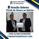 Sessão Solene de entrega de Título de Honra ao Mérito - Homenageado:  Cine Globo Exibições Cinematográficas