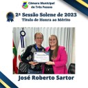 Sessão Solene de entrega de Título de Honra ao Mérito - Homenageado: JOSÉ ROBERTO SARTOR