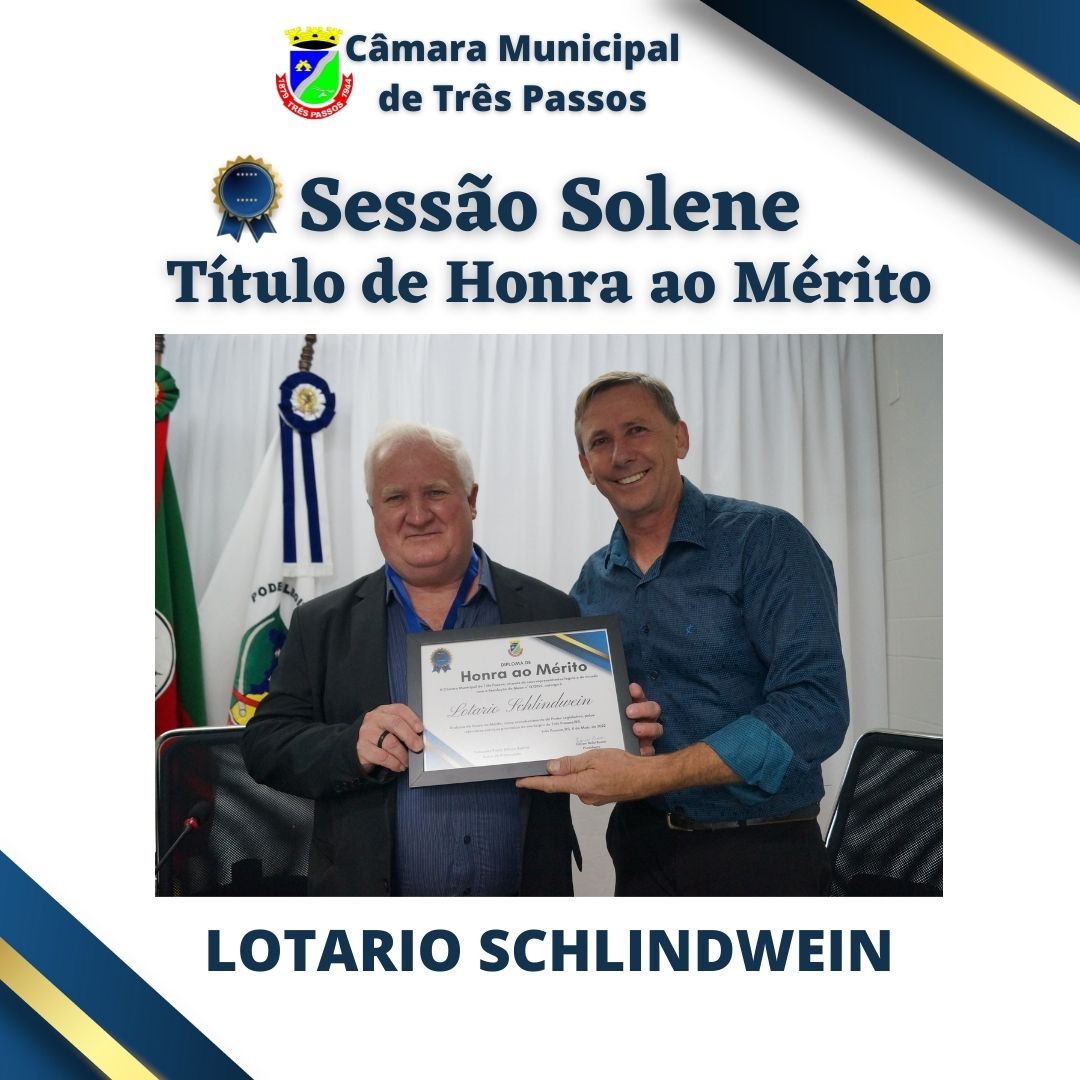 Sessão Solene de entrega de Título de Honra ao Mérito -  Homenageado: Lotario Schlindwein