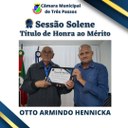 Sessão Solene de entrega de Título de Honra ao Mérito  - Homenageado: Otto Armindo Hennicka