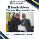 Sessão Solene de entrega de Título de Honra ao Mérito  - Homenageado: Selito Antônio Schmitt