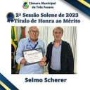 Sessão Solene de entrega de Título de Honra ao Mérito - Homenageado: SELMO SCHERER