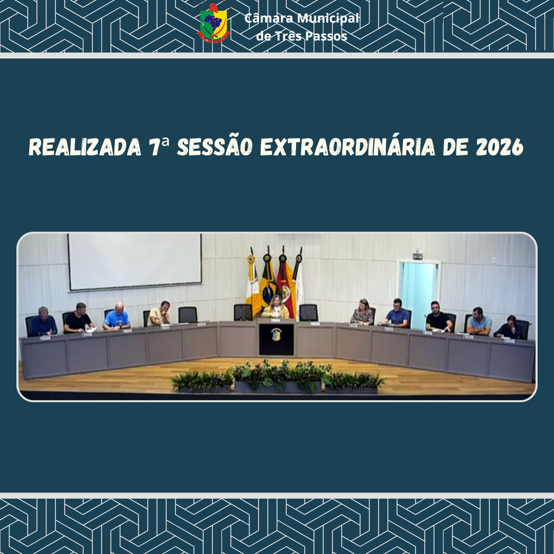 REALIZADA 7ª SESSÃO EXTRAORDINÁRIA DE 2026
