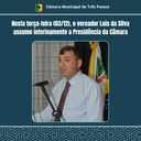 VEREADOR LUIS DA SILVA ASSUME INTERINAMENTE A PRESIDÊNCIA DA CÂMARA