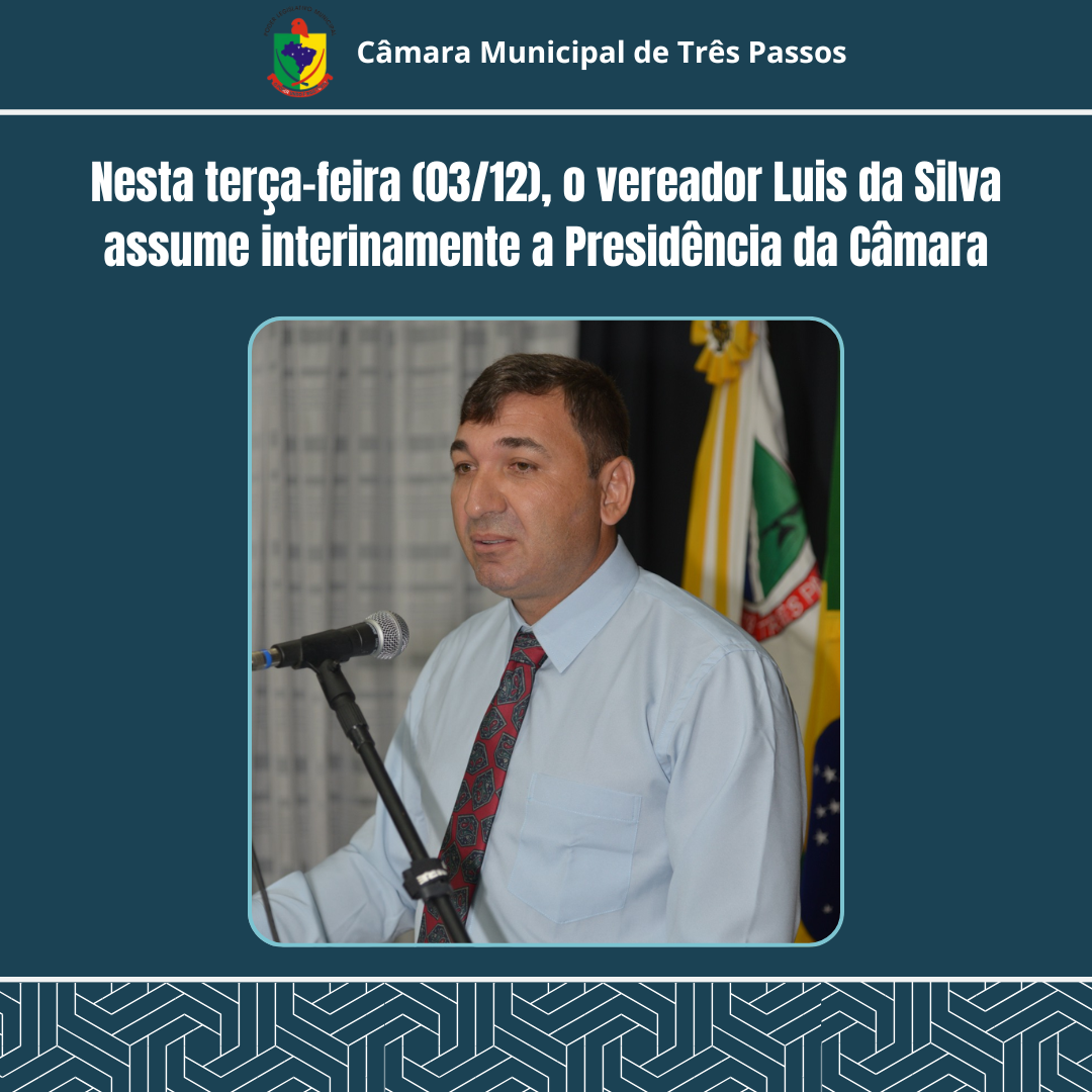 VEREADOR LUIS DA SILVA ASSUME INTERINAMENTE A PRESIDÊNCIA DA CÂMARA